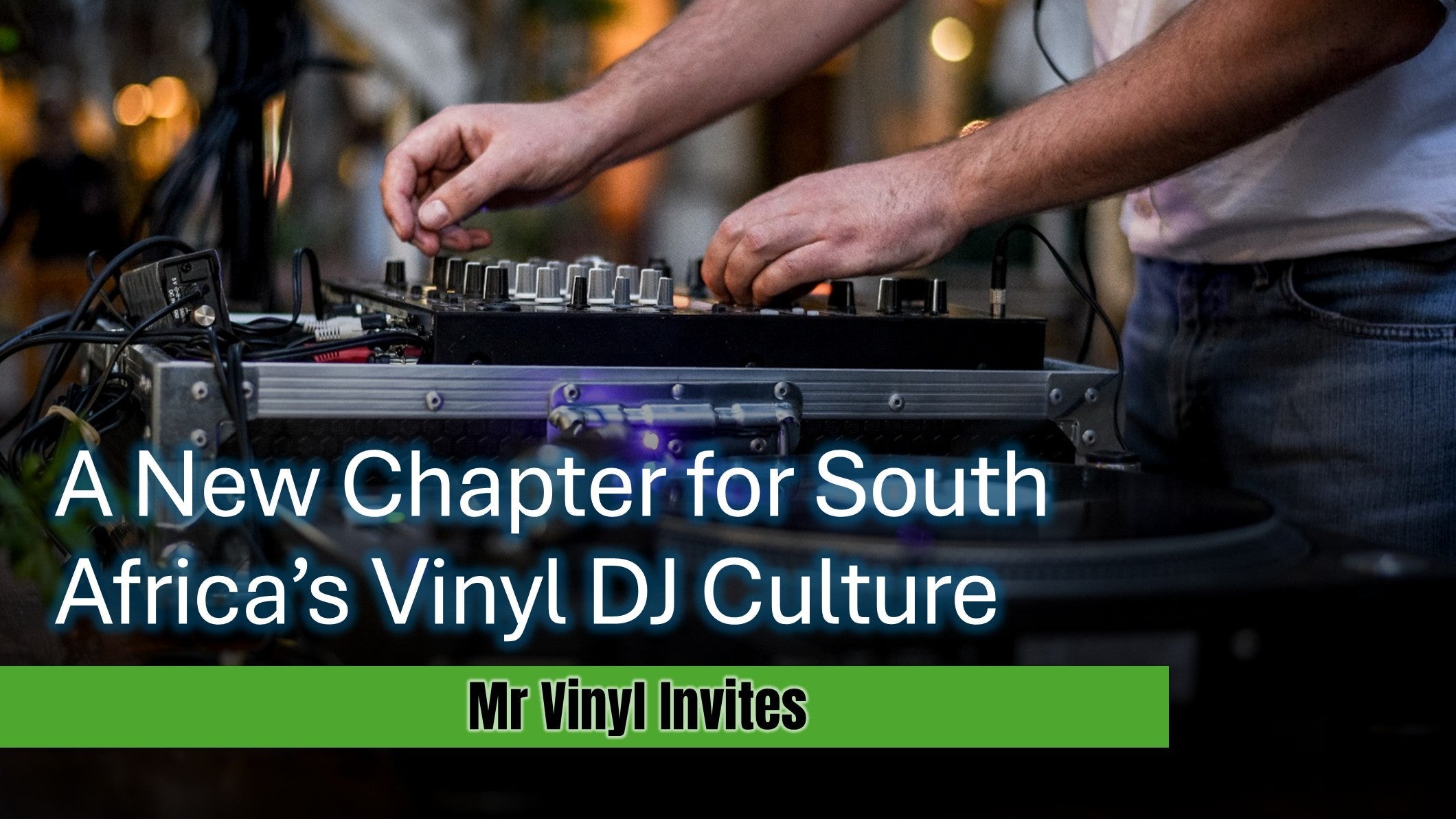 South Africa’s Vinyl DJ Culture – A New Chapter for South Africa’s Vinyl DJ Culture with Mr Vinyl Invites
