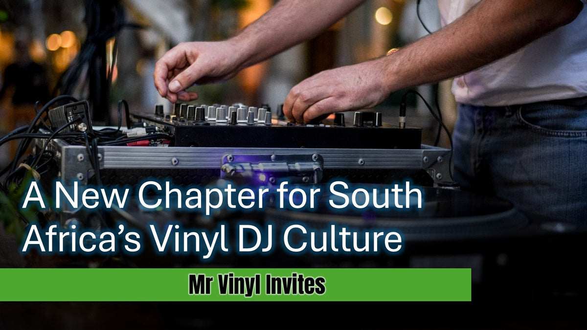 South Africa’s Vinyl DJ Culture – A New Chapter for South Africa’s Vinyl DJ Culture with Mr Vinyl Invites